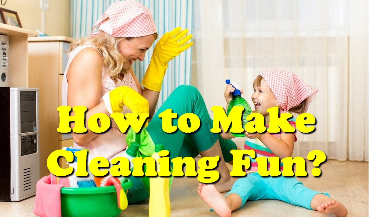 How to Make Cleaning Fun?