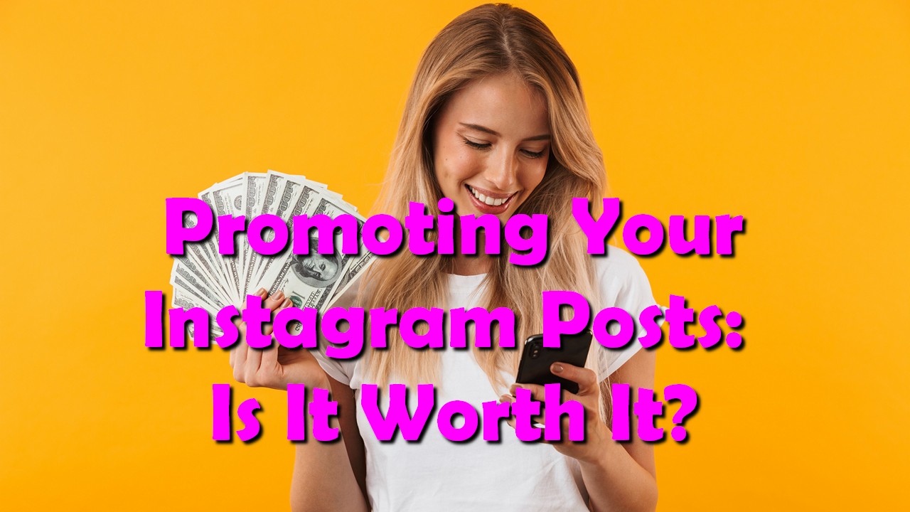 Promoting Your Instagram Posts: Is It Worth It?