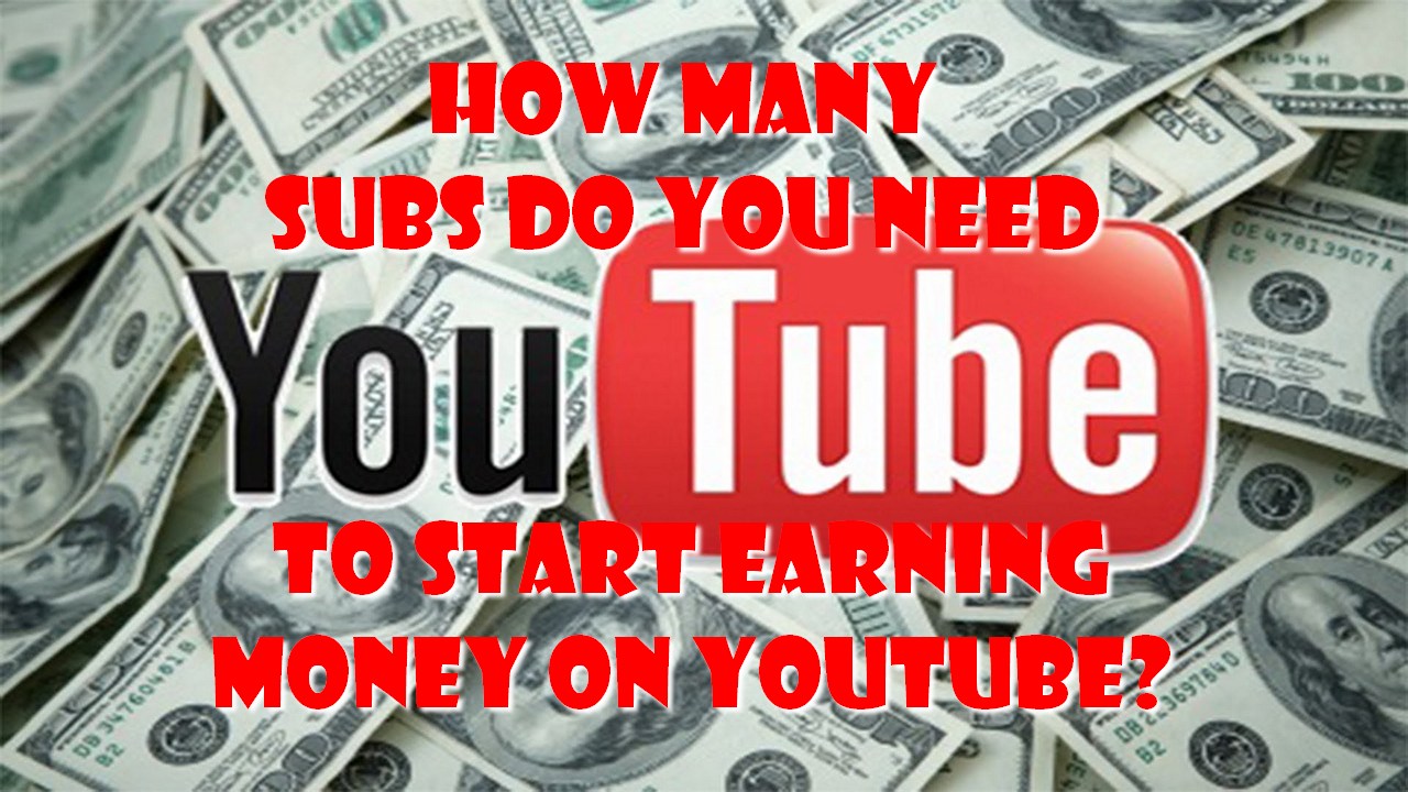 How Many Subs Do You Need to Start Earning Money on YouTube?