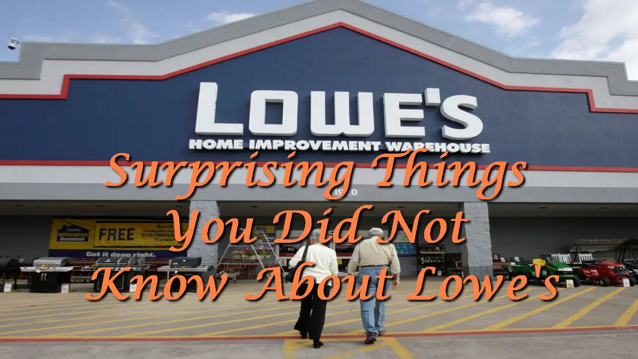 Surprising Things You Did Not Know About Lowe’s