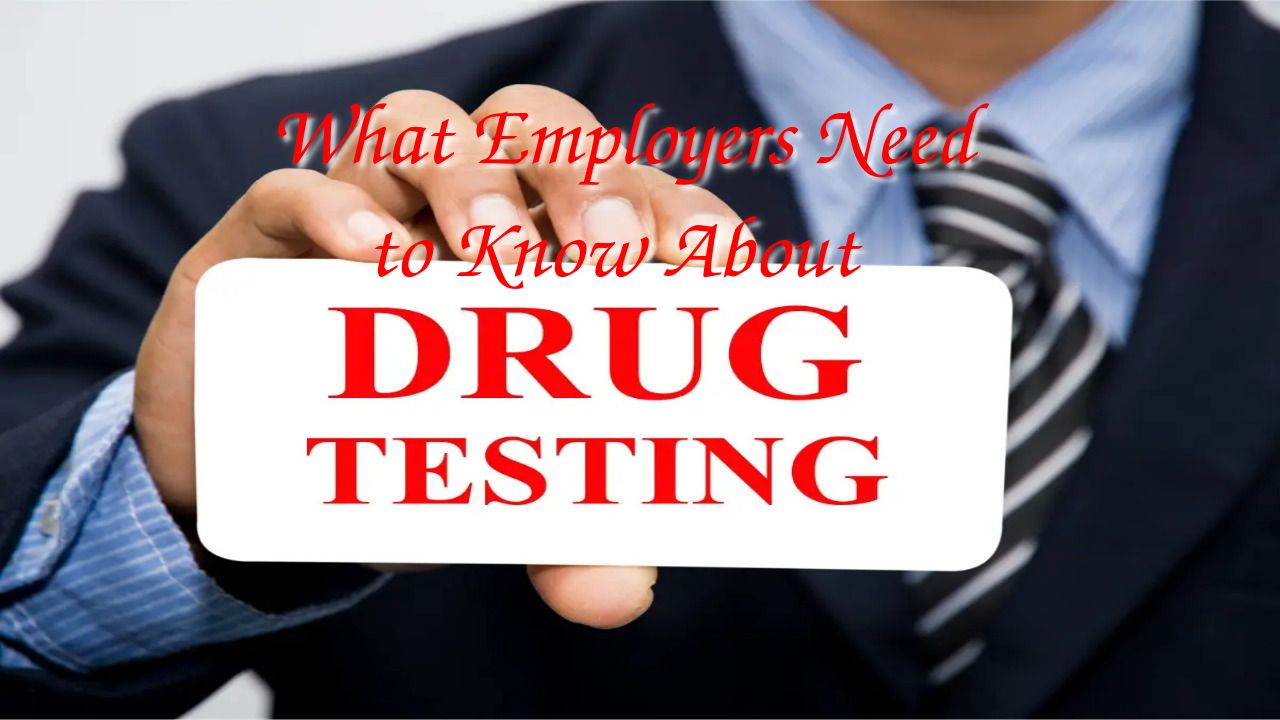 What Employers Need to Know About Drug Testing