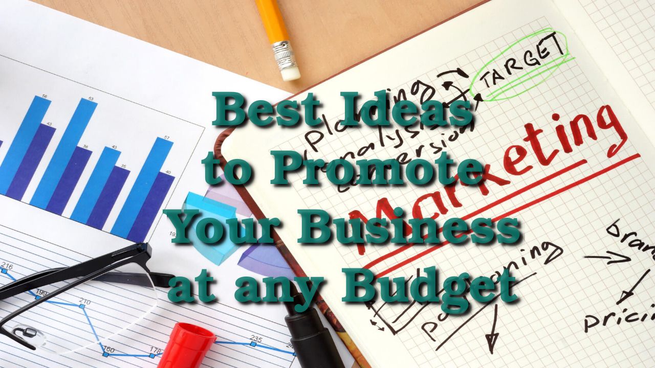 Best Ideas to Promote Your Business at any Budget