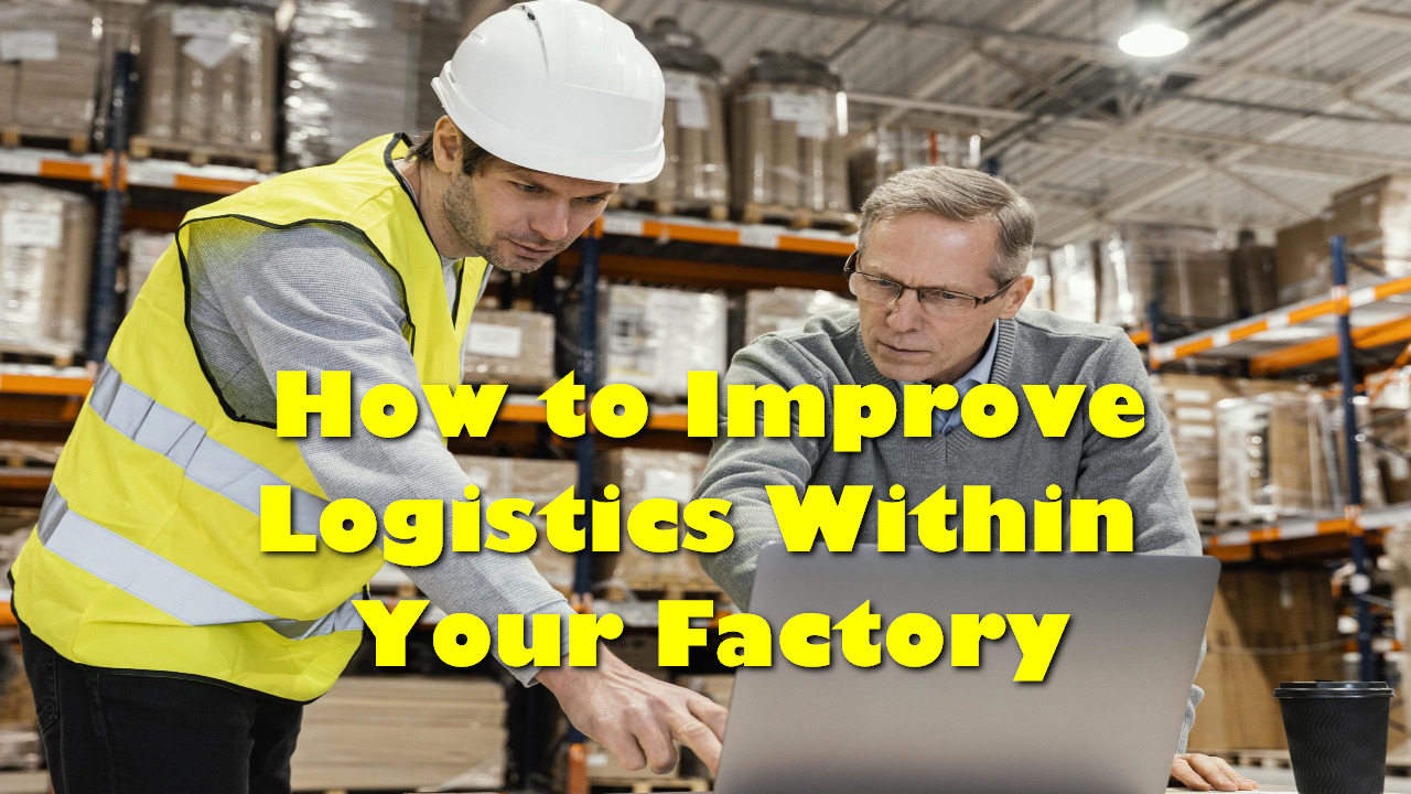 How to Improve Logistics Within Your Factory
