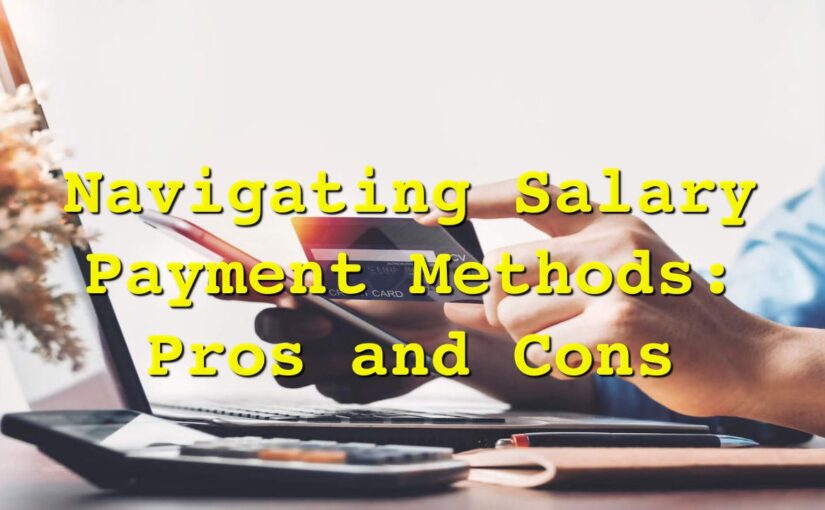 Navigating Salary Payment Methods: Pros and Cons