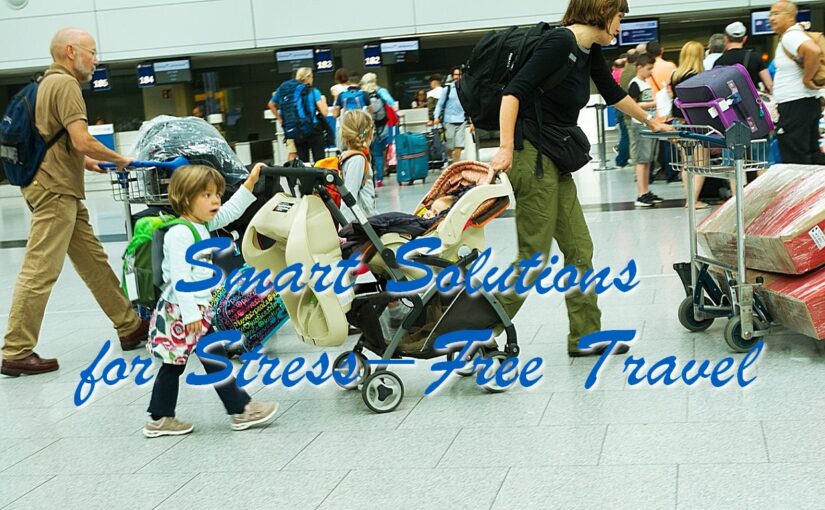 Smart Solutions for Stress-Free Travel